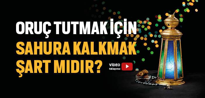 Oruç Tutmak İçin Sahura Kalkmak Şart mı?