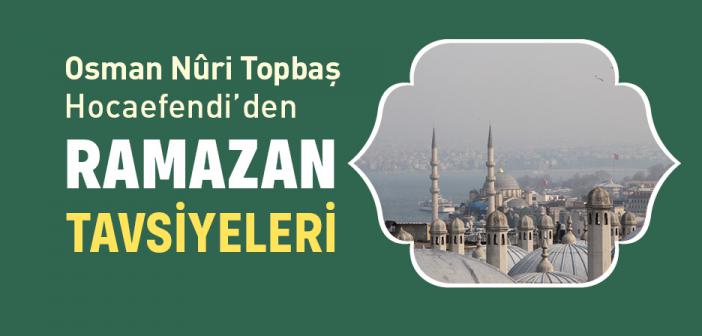 Osman Nuri Topbaş Hocaefendi’den Ramazan Tavsiyeleri