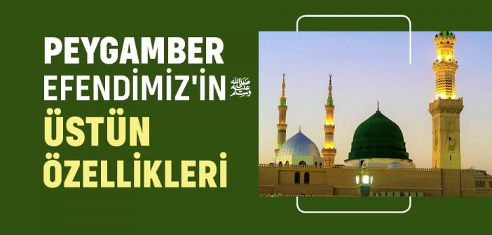 Peygamber Efendimiz’in Üstün Özellikleri