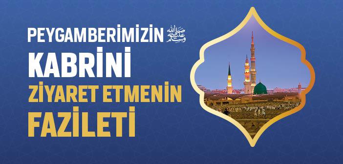 Peygamberimizin Kabrini Ziyaret Etmenin Fazileti