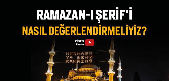 Ramazan Ayını Nasıl Değerlendirmeliyiz?