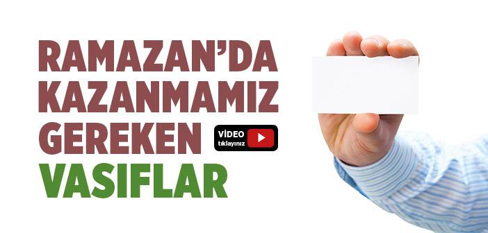 Ramazan’da Kazanmamız Gereken Vasıflar