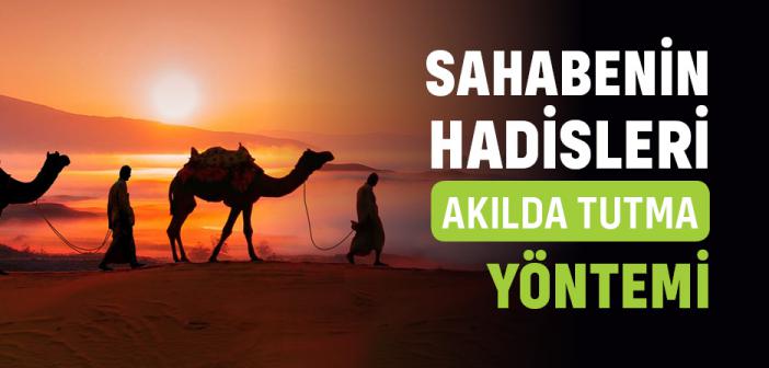 Sahabe Hadisleri Nasıl Akılda Tutardı?