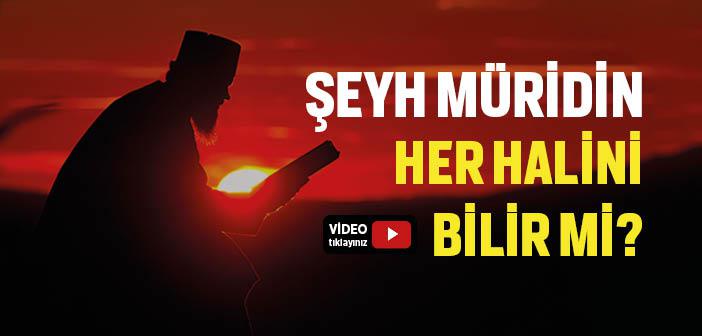 Şeyh, Müridinin Her Şeyini Bilir mi?