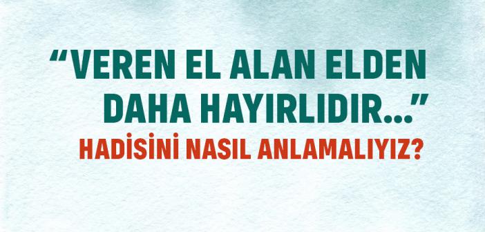 “Veren El, Alan Elden Daha Hayırlıdır... ” Hadisi