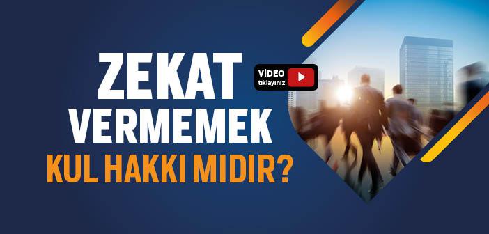 Zekat Vermemek Kul Hakkı mıdır?