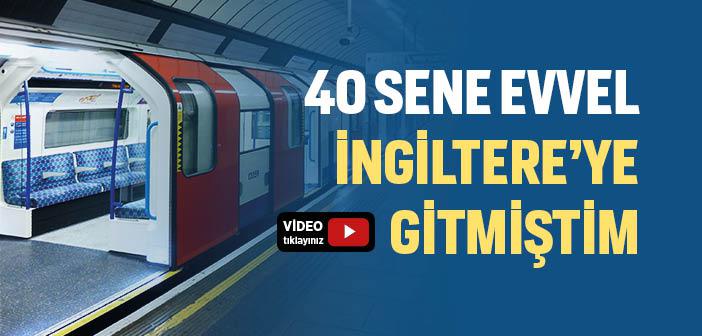 40 Sene Evvel İngiltere’ye Gitmiştim