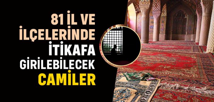 81 İl ve İlçelerinde İtikafa Girilebilecek Camiler | 2024