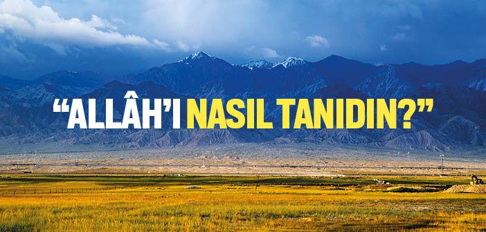 Allah’ı Nasıl Tanıdın?