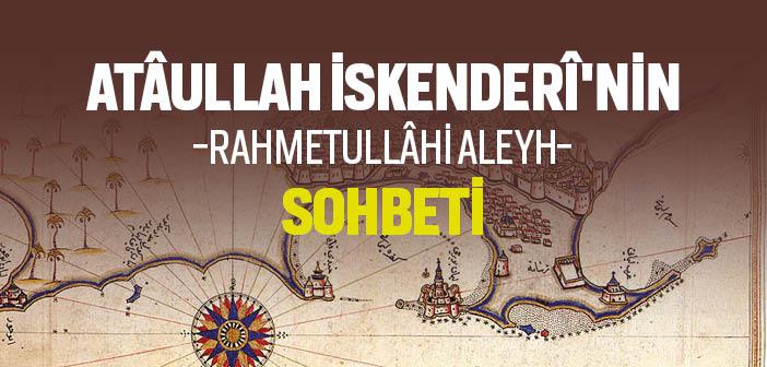 Atâullah İskenderî Hazretleri’nin Sohbeti