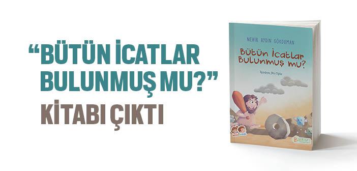 “Bütün İcatlar Bulunmuş mu?” Kitabı Çıktı