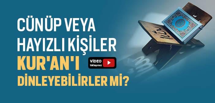 Cünüp veya Hayızlı Kişiler Kur'an'ı Dinleyebilirler mi?