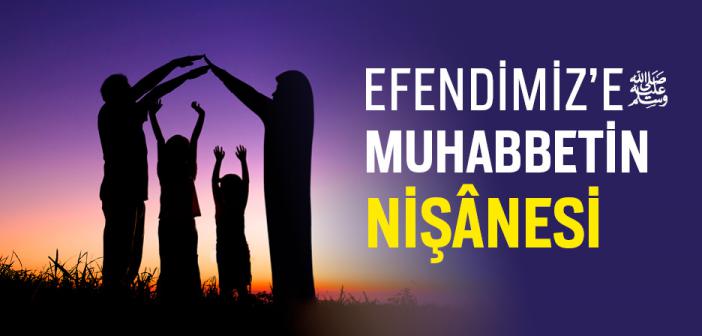 Efendimiz’e Olan Muhabbetinin Nişânesi