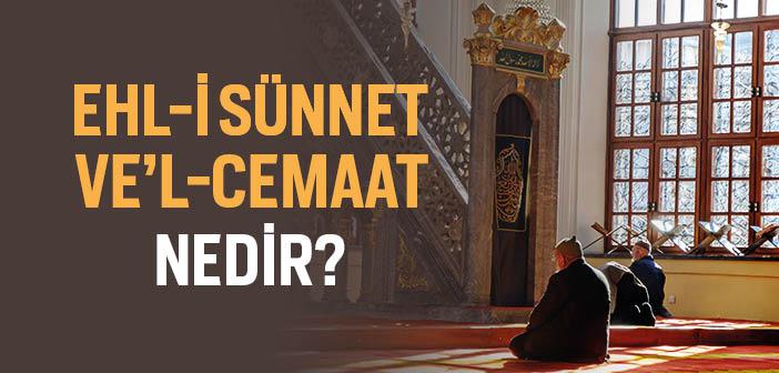 Ehl-i Sünnet ve’l-Cemaat Nedir?