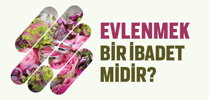 Evlenmek Bir İbadet midir?