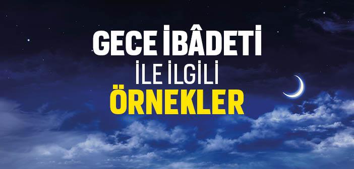 Gece İbâdeti ile İlgili Örnekler