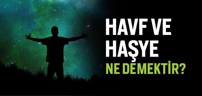 Havf ve Haşye Ne Demektir?