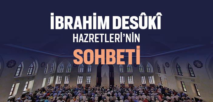 İbrahim Desûkî Hazretleri’nin Sohbeti