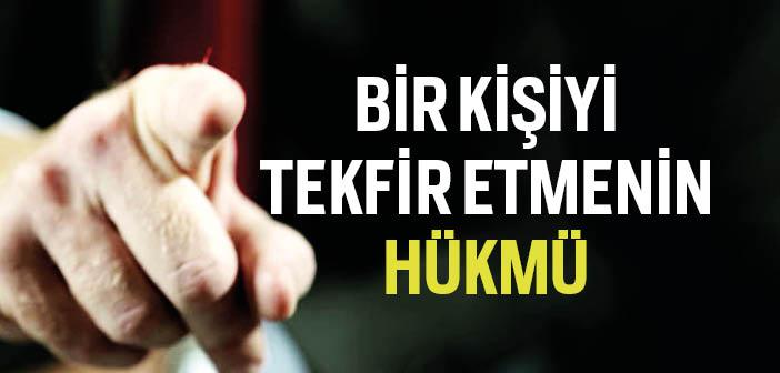 İslam’da Tekfirin Hükmü Nedir?