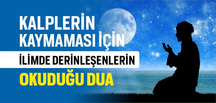 Kalplerin Kaymaması İçin İlimde Derinleşmiş Olanların Okuduğu Dua