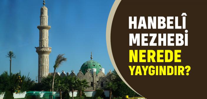 Kısaca Hanbeli Mezhebi Nedir? İmamı Kimdir? Nerede Yaygın?