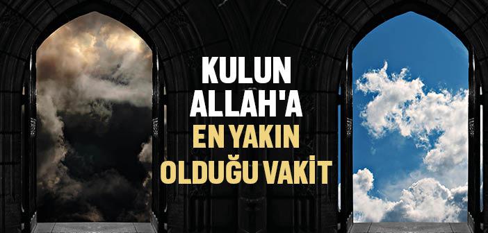 Kulun Allah’a En Yakın Olduğu Vakitler