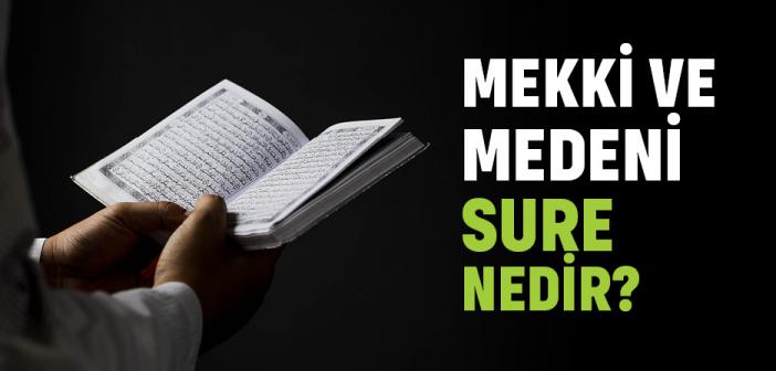 Mekki ve Medeni Sure Nedir? Mufassal ve Kısa Sureler Hangileridir?