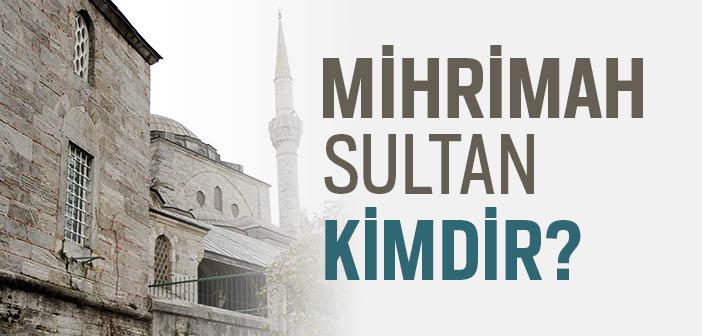 Mihrimah Sultan Kimdir?