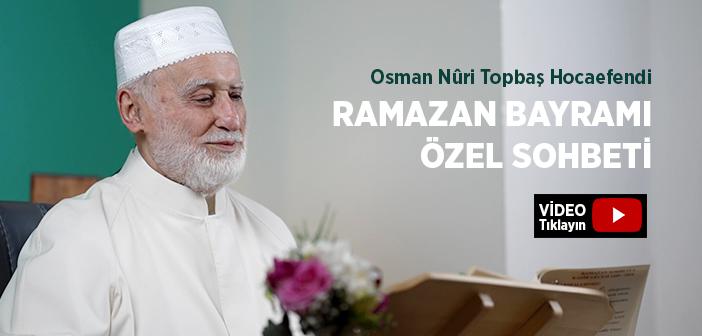 Osman Nûri Topbaş Hocaefendi 11 Nisan 2023 Ramazan Bayramı Sohbeti