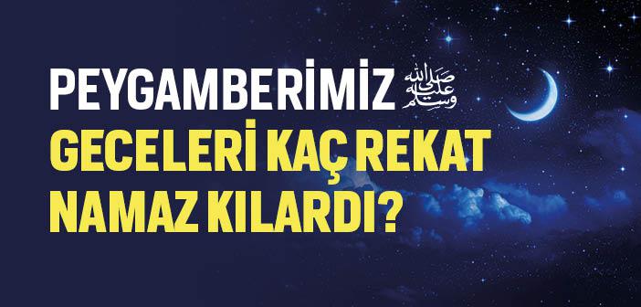 Peygamberimiz Geceleri Kaç Rekat Namaz Kılardı?