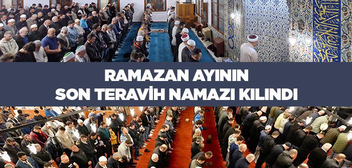 Ramazan Ayının Son Teravih Namazı Kılındı