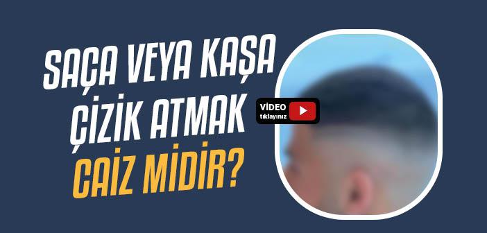 Saça veya Kaşa Çizik Atmak Caiz mi?