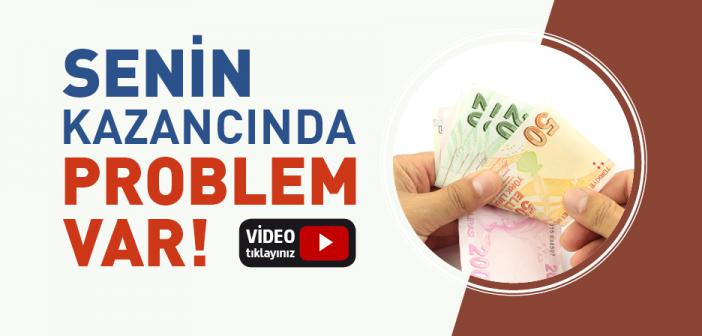 Senin Kazancında Bir Problem Var!