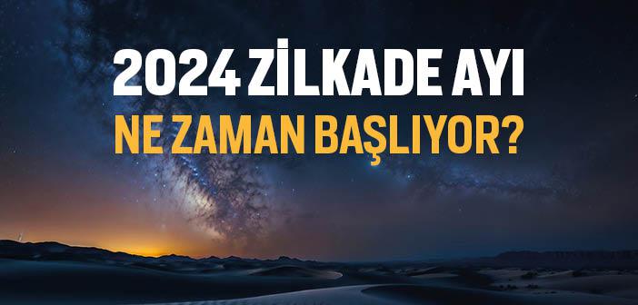 2024 Zilkade Ayı Ne Zaman?