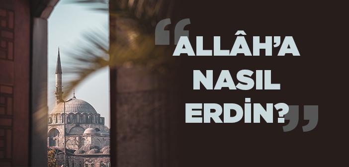 Allah’a Nasıl Erdin?