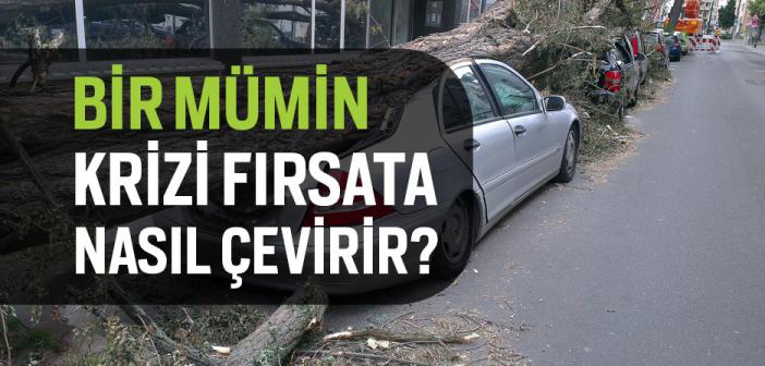 Bir Mümin Krizi Fırsata Nasıl Çevirir?