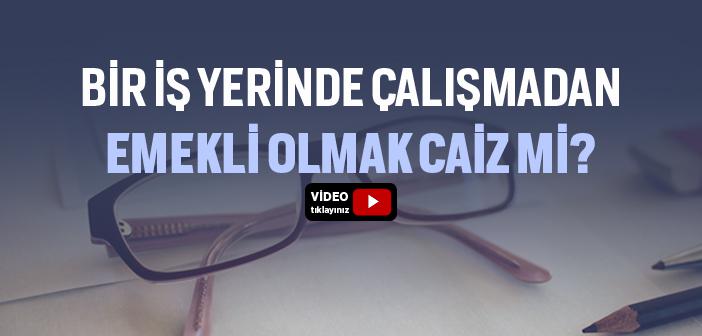 Çalışmadan Emekli Olmak Caiz mi?