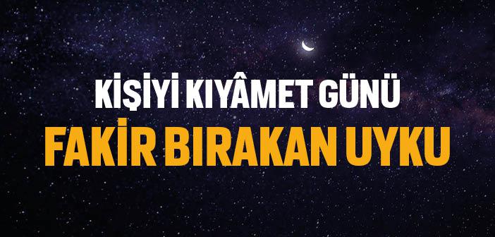 “Fazla Uyku, Kişiyi Kıyâmet Günü Fakir Bırakır” Hadisi