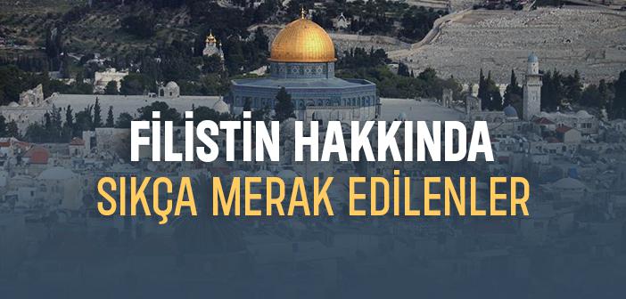 Filistin Hakkında Sıkça Merak Edilenler