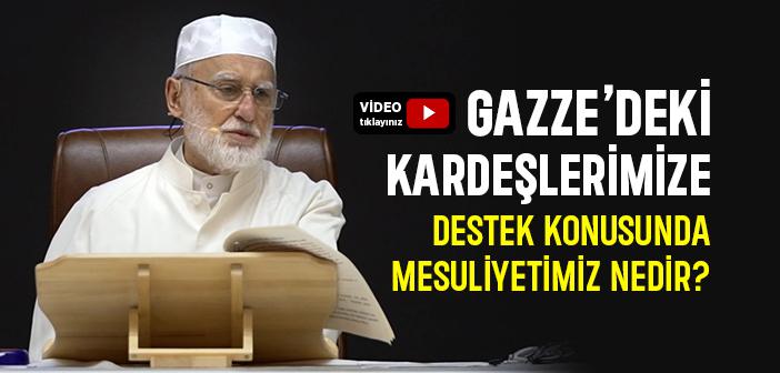 Gazze’deki Kardeşlerimize Destek Konusunda Mesuliyetimiz Nedir?