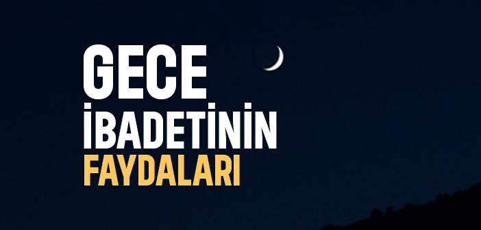 Gece İbadetinin Faydaları