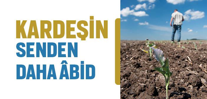 Kardeşin Senden Daha Âbid