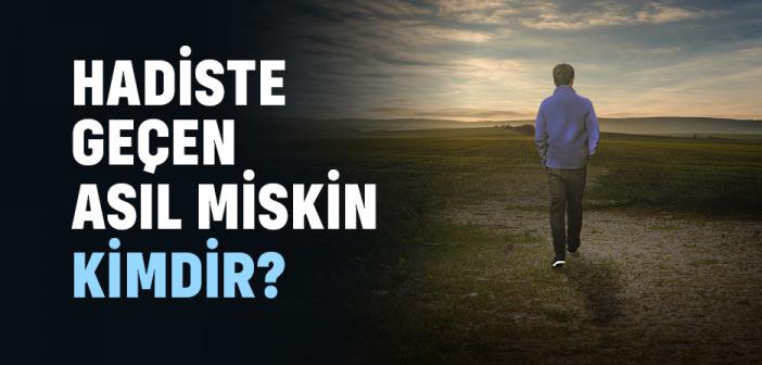 Miskin Kimdir? Hadiste Geçen Miskin Tarifi