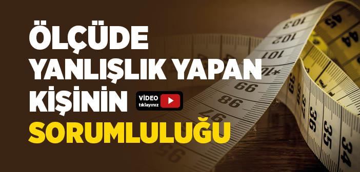 Ölçüde Yanlışlık Yapan Kişinin Sorumluluğu Nedir?