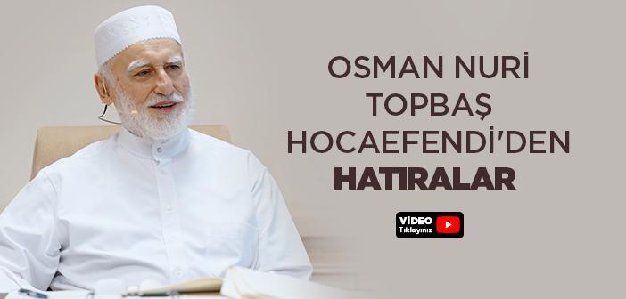 Osman Nuri Topbaş Hocaefendi'den Hatıralar 3. Bölüm