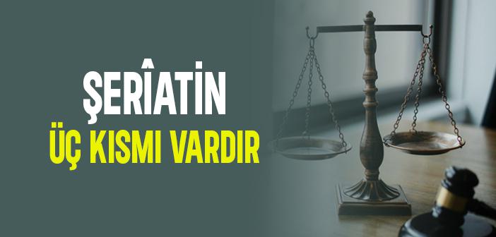 Şerîatin Üç Kısmı Vardır