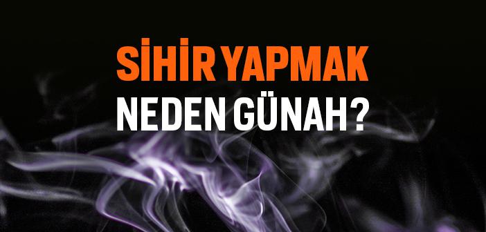 Sihir Yapmak Neden Günah?