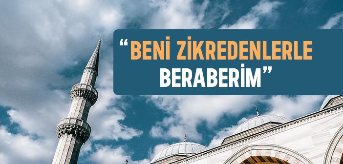 “Beni Zikredenlerle Beraberim” Hadisi
