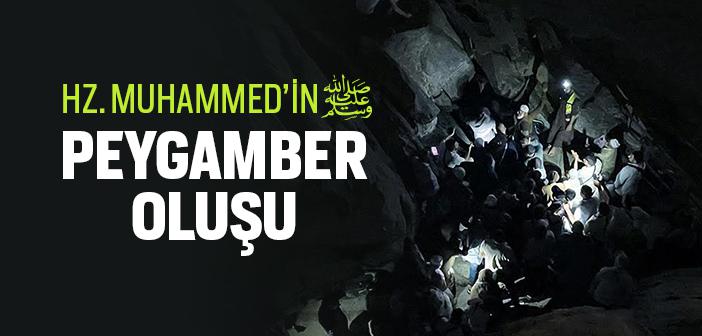 Hz. Muhammed’in (sav.) Peygamberlikle Görevlendirilmesi Ne Zaman ve Nasıl Olmuştur?