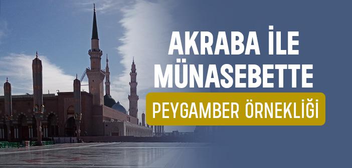 Peygamber Efendimiz Akrabalarına Nasıl Davranırdı?